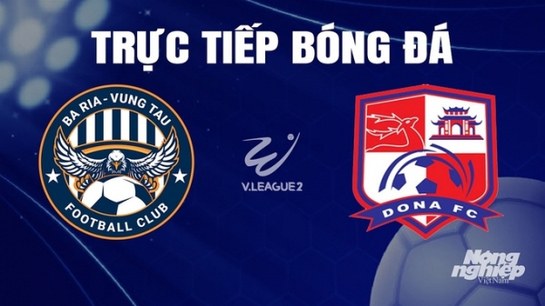 Trực tiếp Vũng Tàu vs Đồng Nai giải V-League 2 trên TV360 hôm nay 5/11