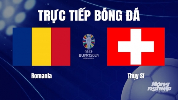 Trực tiếp Romania vs Thụy Sĩ tại vòng loại Euro 2024 hôm nay 22/11