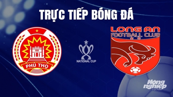 Trực tiếp Phú Thọ vs Long An tại cúp Quốc gia trên FPTPlay hôm nay 24/11
