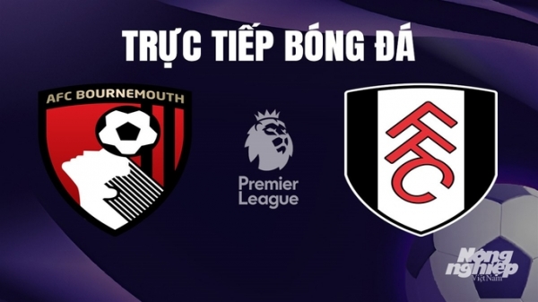 Trực tiếp Bournemouth vs Fulham giải Ngoại hạng Anh trên On Football hôm nay 26/12/2023