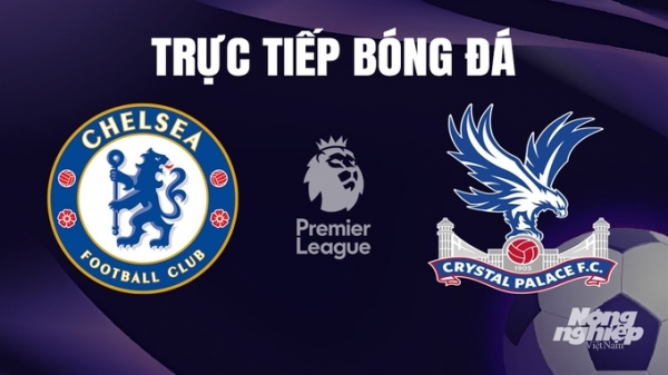 Trực tiếp Chelsea vs Crystal Palace giải Ngoại hạng Anh trên On Sports hôm nay 28/12/2023