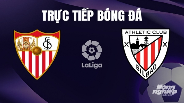 Trực tiếp Sevilla vs Athletic Bilbao giải La Liga trên SCTV hôm nay 5/1/2024