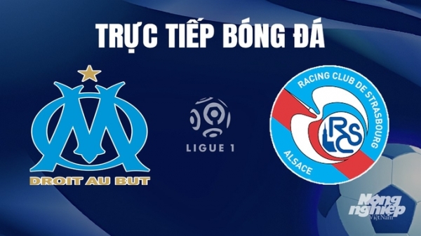 Trực tiếp Marseille vs Strasbourg giải Ligue 1 trên On Sports hôm nay 13/1/2024