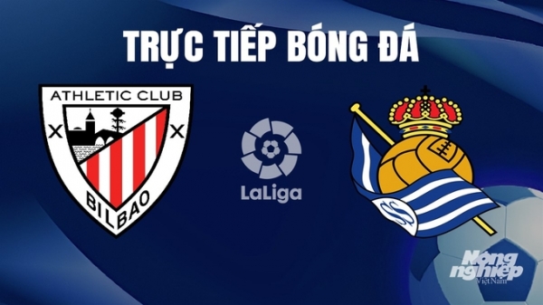 Trực tiếp Athletic Bilbao vs Real Sociedad giải La Liga trên SCTV ngày 14/1/2024