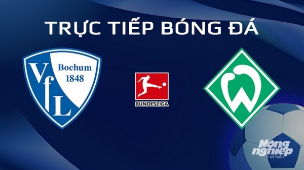 Trực tiếp Bochum vs Werder Bremen giải Bundesliga trên On Sports News hôm nay 14/1