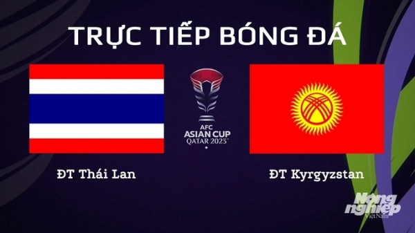 Trực tiếp Thái Lan vs Kyrgyzstan giải Asian Cup 2023 trên VTV5 hôm nay 16/1