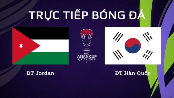 Trực tiếp Jordan vs Hàn Quốc giải Asian Cup 2023 trên VTV5 hôm nay 20/1