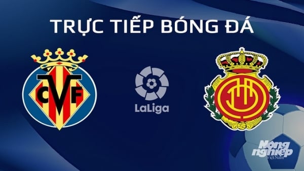 Trực tiếp Villarreal vs Mallorca giải La Liga trên SCTV hôm nay 20/1/2024