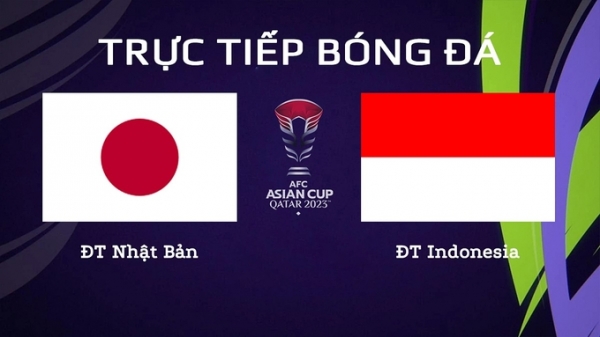 Trực tiếp Nhật Bản vs Indonesia giải Asian Cup 2023 trên VTV5 TNB hôm nay 24/1