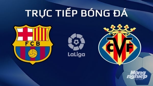 Trực tiếp Barcelona vs Villarreal giải La Liga trên SCTV ngày 28/1/2024