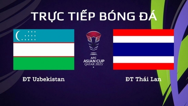 Trực tiếp Uzbekistan vs Thái Lan giải Asian Cup 2023 trên VTV5 hôm nay 30/1