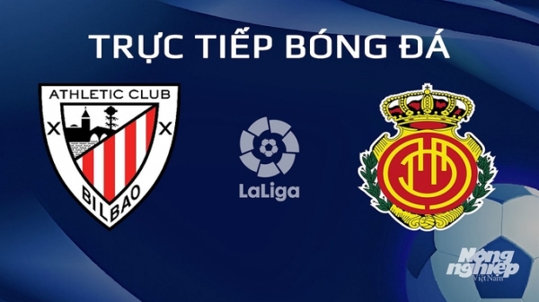 Trực tiếp Athletic Bilbao vs Mallorca giải La Liga trên SCTV hôm nay 3/2/2024