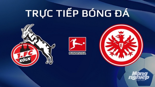 Trực tiếp Koln vs Eintracht Frankfurt giải Bundesliga trên On Sports News ngày 4/2