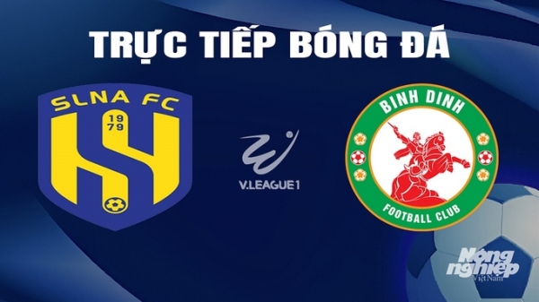 Trực tiếp SLNA vs Bình Định giải V-League 2023/24 trên TV360 hôm nay 18/2/2024