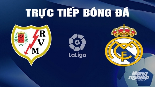 Trực tiếp Rayo Vallecano vs Real Madrid giải La Liga trên SCTV hôm nay 18/2/2024