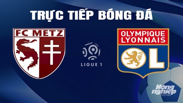 Trực tiếp Metz vs Lyon giải Ligue 1 trên On Sports hôm nay 24/2/2024