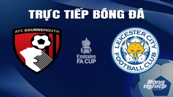 Trực tiếp Bournemouth vs Leicester City giải Cúp FA trên FPTPlay hôm nay 28/2
