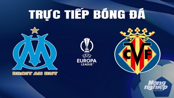 Trực tiếp Marseille vs Villarreal giải Cúp C2 Châu Âu trên FPTPlay hôm nay 8/3