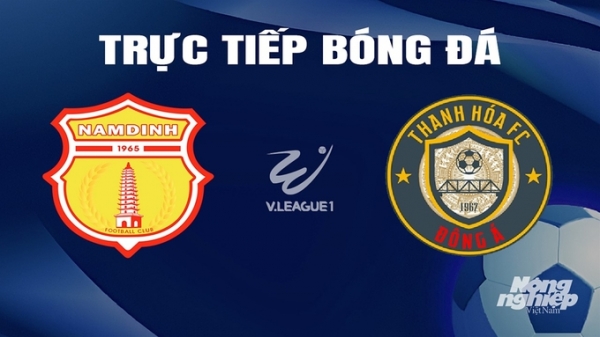 Trực tiếp Nam Định vs Thanh Hóa giải V-League 2023/24 trên TV360 hôm nay 8/3/2024