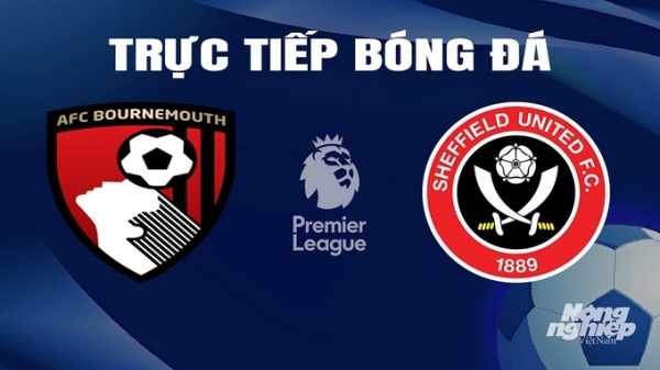 Trực tiếp Bournemouth vs Sheffield United giải Ngoại hạng Anh trên On Sports hôm nay 9/3/2024