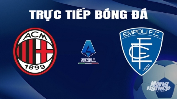 Trực tiếp AC Milan vs Empoli giải Serie A trên On Sports+ hôm nay 10/3/2024