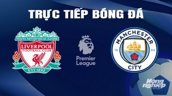Trực tiếp Liverpool vs Man City giải Ngoại hạng Anh trên K+ SPORT 1 ngày 10/3/2024