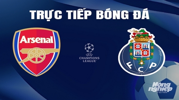 Trực tiếp Arsenal vs Porto giải Cúp C1 Châu Âu trên FPTPlay hôm nay 13/3