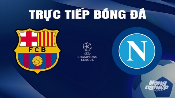 Trực tiếp Barcelona vs Napoli giải Cúp C1 Châu Âu trên FPTPlay hôm nay 13/3