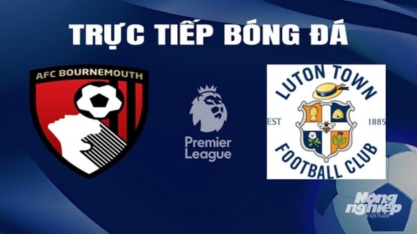 Trực tiếp Bournemouth vs Luton Town giải Ngoại hạng Anh trên On Football hôm nay 14/3/2024