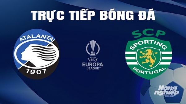 Trực tiếp Atalanta vs Sporting Lisbon giải Cúp C2 Châu Âu trên FPTPlay hôm nay 15/3