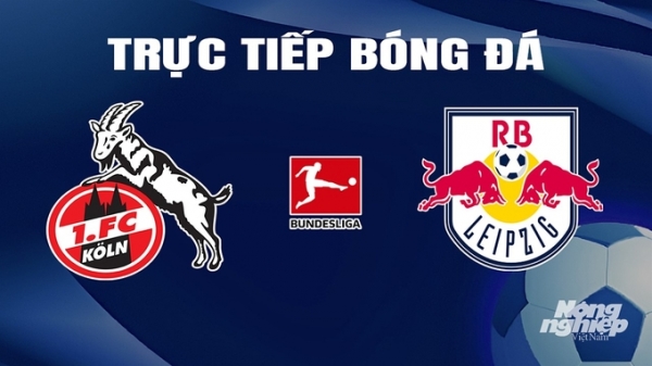 Trực tiếp Koln vs RB Leipzig giải Bundesliga trên On Sports News hôm nay 16/3