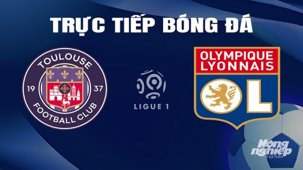 Trực tiếp Toulouse vs Lyon giải Ligue 1 trên On Sports hôm nay 16/3/2024
