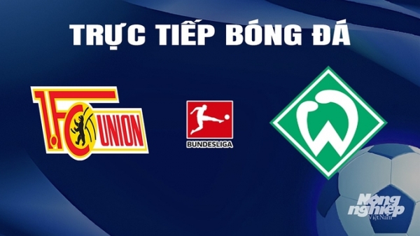 Trực tiếp Union Berlin vs Werder Bremen giải Bundesliga trên On Sports+ hôm nay 16/3