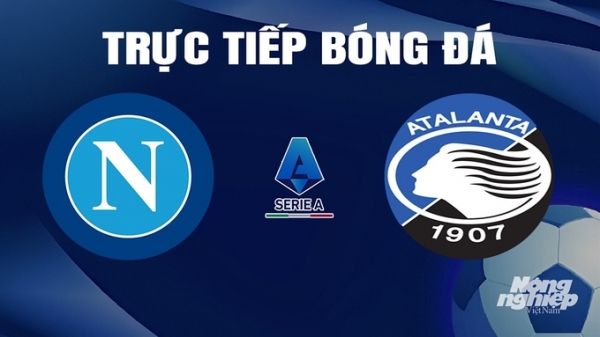 Trực tiếp Napoli vs Atalanta giải Serie A trên On Sports+ hôm nay 30/3/2024