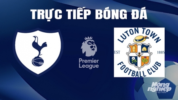 Trực tiếp Tottenham vs Luton Town giải Ngoại hạng Anh trên On Football hôm nay 30/3/2024
