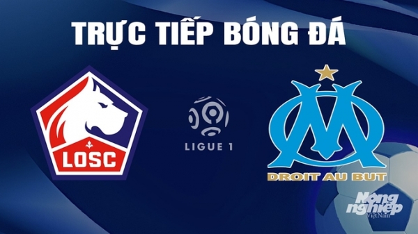 Trực tiếp Lille vs Marseille giải Ligue 1 trên On Sports+ ngày 6/4/2024