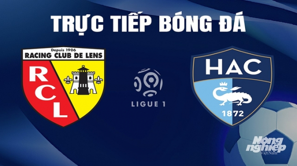 Trực tiếp Lens vs Le Havre giải Ligue 1 trên On Sports hôm nay 6/4/2024