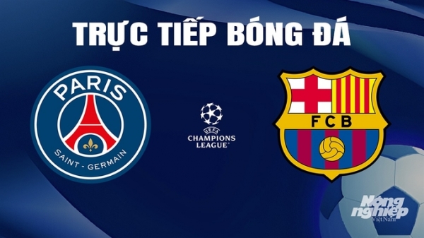 Trực tiếp PSG vs Barcelona giải Cúp C1 Châu Âu trên FPTPlay ngày 11/4