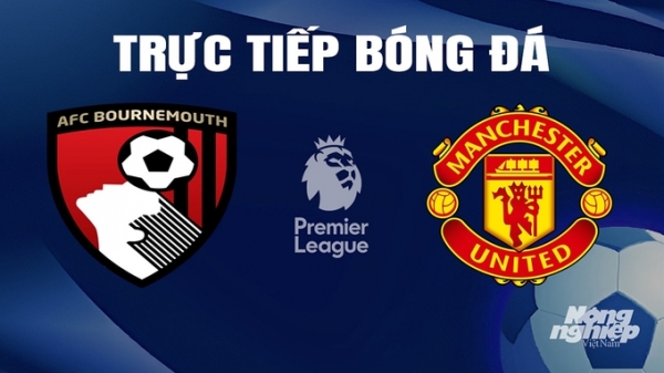 Trực tiếp Bournemouth vs MU giải Ngoại hạng Anh trên On Football hôm nay 13/4/2024