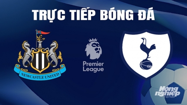 Trực tiếp Newcastle United vs Tottenham giải Ngoại hạng Anh trên On Football hôm nay 13/4/2024