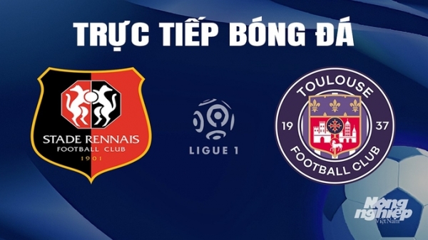 Trực tiếp Rennes vs Toulouse giải Ligue 1 trên On Sports News ngày 14/4/2024