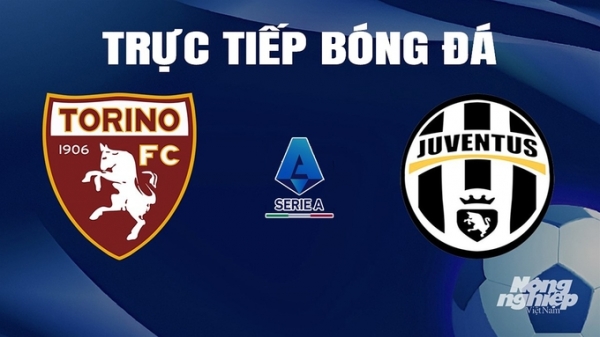Trực tiếp Torino vs Juventus giải Serie A trên On Sports+ hôm nay 13/4/2024