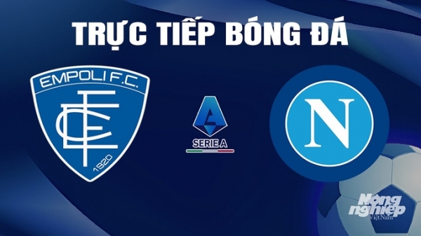 Trực tiếp Empoli vs Napoli giải Serie A trên On Football hôm nay 20/4/2024
