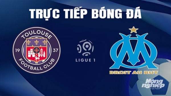 Trực tiếp Toulouse vs Marseille giải Ligue 1 trên On Sports ngày 22/4/2024