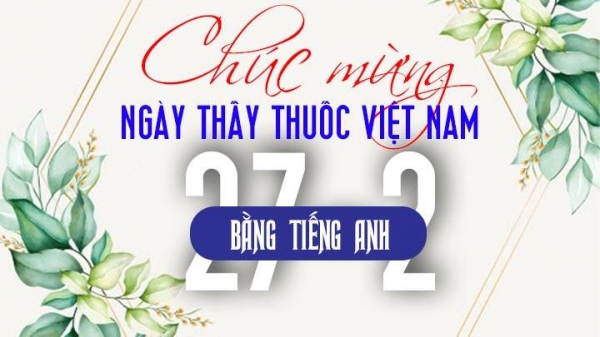 Lời chúc Ngày Thầy thuốc Việt nam 27/2 bằng tiếng Anh hay nhất 2022