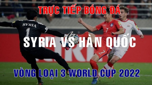 Trực tiếp Hàn Quốc vs Syria tại Vòng loại thứ 3 World Cup 2022