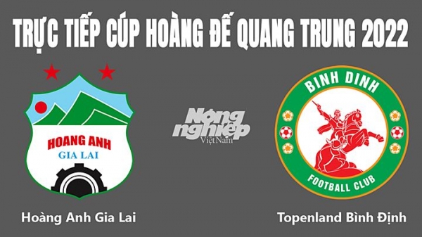 Trực tiếp HAGL vs Bình Định giải Cúp Hoàng đế Quang Trung 2022 hôm nay 9/1