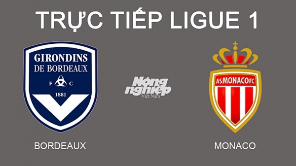 Trực tiếp Bordeaux vs Monaco giải Ligue 1 trên On Sports hôm nay 20/2