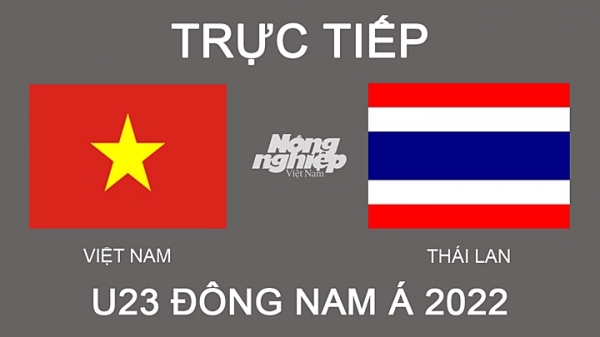 Trực tiếp Việt Nam vs Thái Lan giải U23 Đông Nam Á 2022 hôm nay 22/2