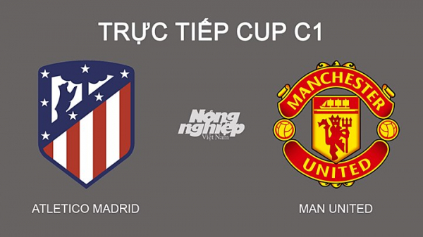 Trực tiếp Atletico Madrid vs Man Utd giải CUP C1 trên FPTPlay hôm nay 24/2
